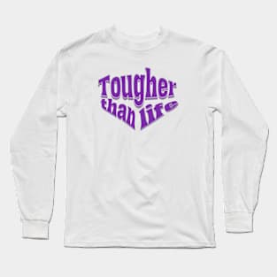 tougher than life Long Sleeve T-Shirt